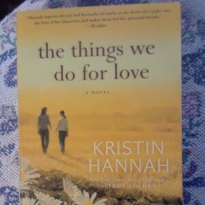 The Things we do for Love A novel by Kristin Hannah 2004